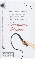 Cornelia Arnhold: Obsession bizarre : Er