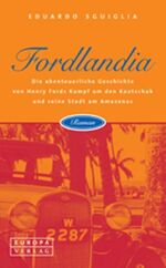 ISBN 9783203820064: FORDLANDIA  >>> Die abenteuerliche Geschichte von  HENRY  FORD`s Kampf um den Kautschuk und seine Stadt am Amazonas