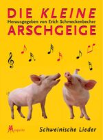 ISBN 9783203853550: Die kleine Arschgeige – Schweinische Lieder