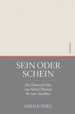 ISBN 9783205202899: Sein oder Schein – Die Österreich-Idee von Maria Theresia bis zum Anschluss