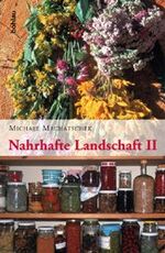 ISBN 9783205771982: Nahrhafte Landschaft 2 – Mädesüß, Austernpilz, Bärlauch, Gundelrebe, Meisterwurz, Schneerose, Walnuß, Zirbe und andere wiederentdeckte Nutz- und Heilpflanzen