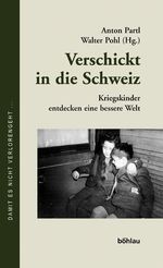 ISBN 9783205774266: Verschickt in die Schweiz – Kriegskinder entdecken eine bessere Welt