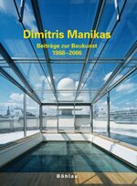 ISBN 9783205774709: Dimitris Manikas, Beiträge zur Baukunst 1968 - 2006 - Herausgegeben von: Universität für angewandte Kunst