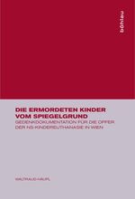 ISBN 9783205774730: Die ermordeten Kinder vom Spiegelgrund – Gedenkdokumentation für die Opfer der NS-Kindereuthanasie in Wien