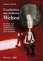 ISBN 9783205775157: Geschichten aus anderen Welten – Eine Reise nach Neuguinea und Inselmelanesien, Ostafrika, Nepal und in die Karibik