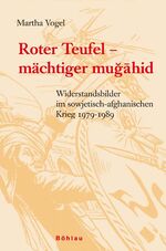 ISBN 9783205776550: Roter Teufel - mächtiger mugahid - Widerstandsbilder im sowjetisch-afghanischen Krieg 1979-1989