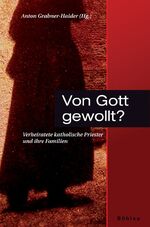 Von Gott gewollt? - Verheiratete katholische Priester und ihre Familien