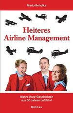 ISBN 9783205777397: Heiteres Airline Management - Wahre Kurz-Geschichten aus 50 Jahren Luftfahrt