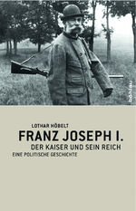 ISBN 9783205783169: Franz Joseph I. - Der Kaiser und sein Reich. Eine politische Geschichte