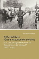 ISBN 9783205784531: Arbeitseinsatz für die Neuordnung Europas - Zivil- und ZwangsarbeiterInnen aus Jugoslawien in der "Ostmark" 1938/41-1945