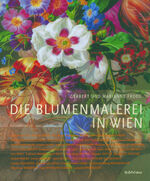 ISBN 9783205785583: Die Blumenmalerei in Wien. Gerbert Frodl und Marianne Frodl-Schneemann