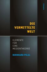 ISBN 9783205786665: Die vermittelte Welt - Elemente für eine Medientheorie