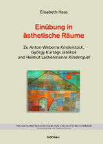 ISBN 9783205786979: Einübung in ästhetische Räume – Zu Anton Weberns Kinderstück, György Kurtágs Játékok und Helmut Lachenmanns Kinderspiel