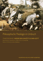 ISBN 9783205795636: Philosophische Theologie im Umbruch - Zweiter Band: Wider den ungöttlichen Gott. Erster Halbband: Die Infragestellung Philosophischer Theologie durch Fideismus und Atheismus