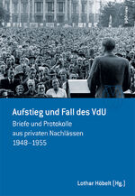 ISBN 9783205796343: Aufstieg und Fall des VdU - Briefe und Protokolle aus privaten Nachlässen 1948-1955