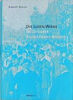 ISBN 9783205983422: Die Juden Wiens im Zeitalter Kaiser Franz Josephs – Aus dem Englischen übers. von Marie-Therese Pitner und Susanne Grabmayr