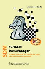 Schach dem Manager - Strategie und Taktik des königlichen Spiels für das moderne Management