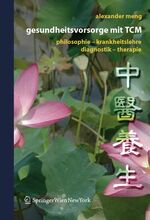 ISBN 9783211252130: Gesundheitsvorsorge mit TCM: Philosophie ? Krankheitslehre ? Diagnostik ? Therapie