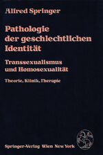 ISBN 9783211816165: Pathologie der geschlechtlichen Identität – Transsexualismus und Homosexualität, Theorie, Klinik, Therapie