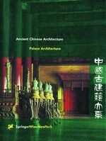 ISBN 9783211829905: Ancient Chinese Architecture: Palace Architecture Ru, Jinghua; Peng, Hualiang; Zang, E.; Cui, S.; Ling, Y. and Liu, H.