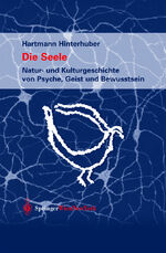 ISBN 9783211836675: Die Seele - Natur- und Kulturgeschichte von Psyche, Geist und Bewusstsein