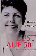 Renate Daimler: Lust auf 50 - Frauen am Renate Daimler: Lust auf 50 - Frauen am
