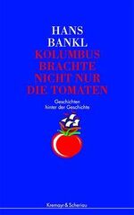 Kolumbus brachte nicht nur die Tomaten - Geschichten hinter der Geschichte