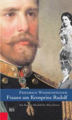 ISBN 9783218007382: Frauen um Kronprinz Rudolf - Von Kaiserin Elisabeth bis Mary Vetsera (Biographie  habsburg Habsburger Sittengeschichte Sexualität Rudolf Franz Karl Joseph Österreich Ungarn ).