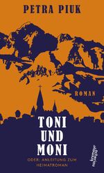 ISBN 9783218010795: Toni und Moni oder: Anleitung zum Heimatroman