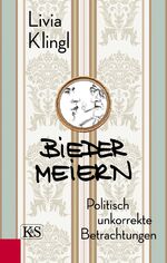 ISBN 9783218011648: Biedermeiern – Politisch unkorrekte Betrachtungen