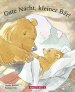 Martin Waddell: Gute Nacht, kleiner Bär! Martin Waddell: Gute Nacht, kleiner Bär!