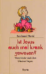 ISBN 9783222123054: Ist Jesus auch mal krank gewesen? - Wenn Kinder nach dem Glauben fragen - bk1341