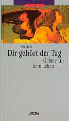 ISBN 9783222126321: Dir gehört der Tag – Gebete aus dem Leben