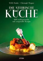 Die Steirische Küche – 600 traditionsreiche und zeitgemäße Rezepte