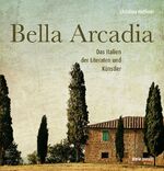 ISBN 9783222133152: Bella Arcadia - Das Italien der Literaten und Künstler