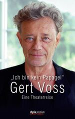 ISBN 9783222133367: Gert Voss: "Ich bin kein Papagei" - Eine Theaterreise