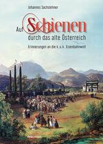 Auf Schienen durch das alte Österreich – Erinnerungen an die k.u.k. Eisenbahnwelt