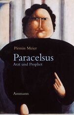 Pirmin Meier: Paracelsus - Arzt und Prop