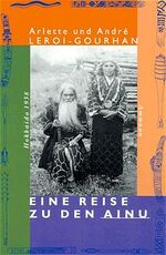 ISBN 9783250102267: Eine Reise zu den Ainu : Hokkaido 1938. Arlette und André Leroi-Gourhan. Aus dem Franz. von Eva Moldenhauer