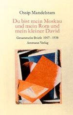 ISBN 9783250104100: Du bist mein Moskau und mein Rom und mein kleiner David. Gesammelte Briefe 1907-1938. Aus dem Russischen übertragen und herausgegeben von Ralph Dutli.