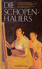 Die Schopenhauers - der Familien-Briefwechsel von Adele, Arthur, Heinrich Floris und Johanna Schopenhauer