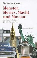 ISBN 9783251400164: Monster, Movies, Macht & Massen. Amerikanische Kultur: 200 Jahre Lust und Last