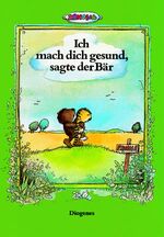 ISBN 9783257006490: Ich mach dich gesund, sagte der Bär. Die Geschichte, wie der kleine Tiger einmal krank war