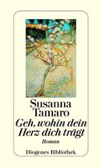 ISBN 9783257057157: Geh, wohin dein Herz dich trägt