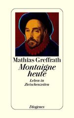 ISBN 9783257061628: Montaigne heute - Leben in Zwischenzeiten