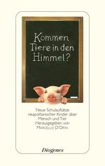 ISBN 9783257067262: Kommen Tiere in den Himmel?: Neue Schulaufsätze neapolitanischer Kinder über Mensch und Tier D'Orta, Marcello