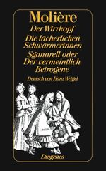 ISBN 9783257201994: Der Wirrkopf /Die lächerlichen Schwärmerinnen /Sganarell oder Der vermeintlich Betrogene Komödien I