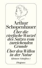 ISBN 9783257204254: Über die vierfache Wurzel des Satzes vom zureichenden Grunde / Über den Willen - Kleinere Schriften I