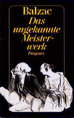 ISBN 9783257204773: Das ungekannte Meisterwerk : Erzählungen. Balzac, Honoré de: Die menschliche Komödie ; 37; Diogenes-Taschenbuch ; 130