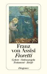 ISBN 9783257206418: Fioretti - Gebete / Ordensregeln / Testament / Briefe